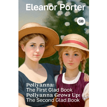 Книга на английском языке "Pollyanna: The First Glad Book. Pollyanna Grows Up: The Second Glad Book", Элинор Портер
