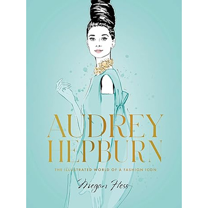 Книга "Audrey Hepburn: The Illustrated World of a Fashion Icon", (английский язык), Megan Hess