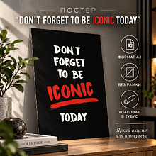 Постер "Don't forget to be iconic today", А3