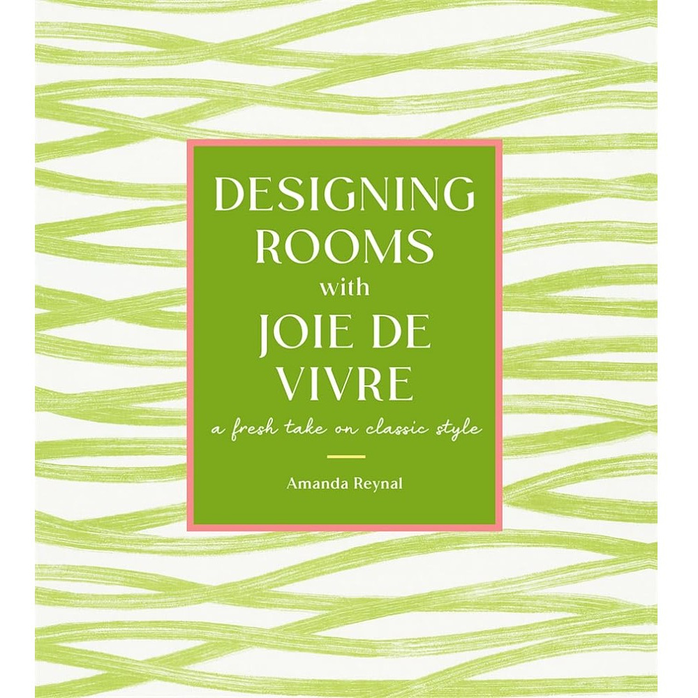 Книга на английском языке "Designing Rooms with Joie de Vivre. A Fresh Take on Classic Style", Amanda Reynal