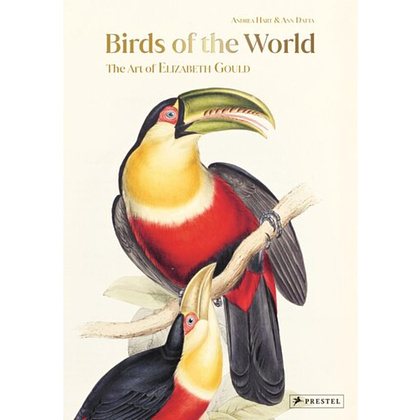 Книга на английском языке "Birds of the World. The Art of Elizabeth Gould", Andrea Hart, Ann Datta