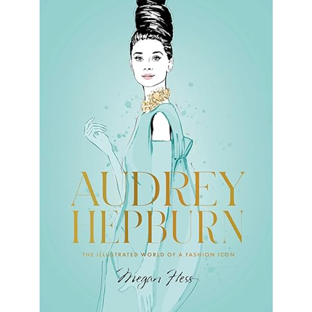 Книга "Audrey Hepburn: The Illustrated World of a Fashion Icon", (английский язык), Megan Hess