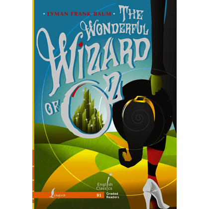 Книга на английском языке "The Wonderful Wizard of Oz. B1", Лаймен Фрэнк Баум