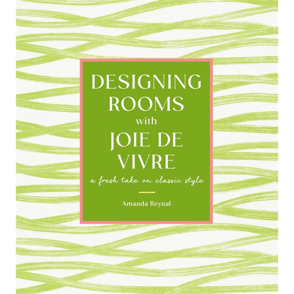 Книга на английском языке "Designing Rooms with Joie de Vivre. A Fresh Take on Classic Style", Amanda Reynal
