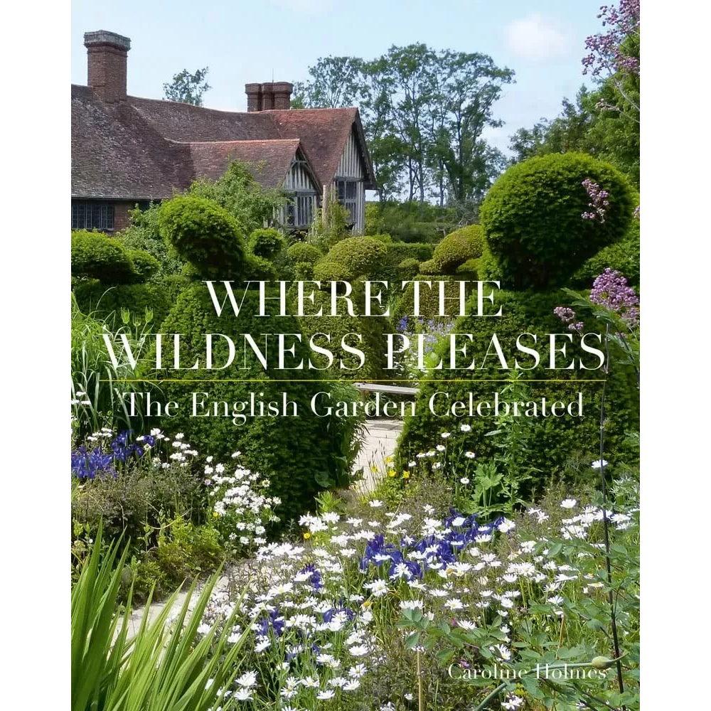 Книга на английском языке "Where the Wildness Pleases. The English Garden Celebrated", Holmes C.